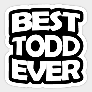 Best Todd ever Sticker